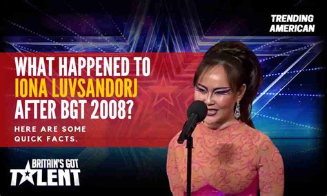 what happened to iona luvsandorj after bgt 2008 here are some quick facts trending american