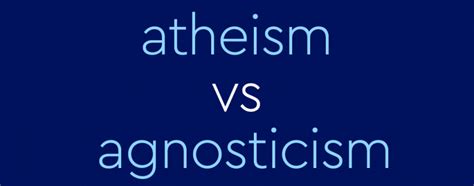 Atheism Vs Agnosticism Whats The Difference