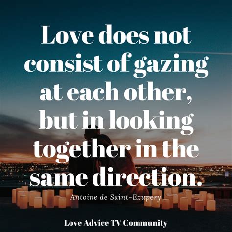 Love Does Not Consist Of Gazing At Each Other But In Looking Together