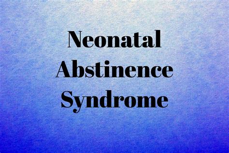 Neonatal Abstinence Syndrome Symptoms Causes And Treatment By Dr Lathiesh Kumar Kambham