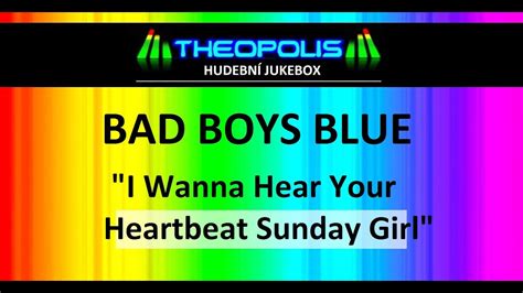 Bad Boys Blue I Wanna Hear Your Heartbeat Sunday Girl Theopolis