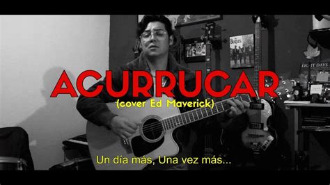 Acurrucar Ed Maverick cover Lo que dejó España YouTube