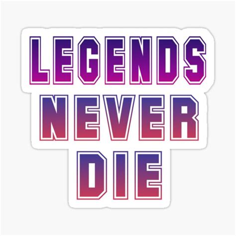 Legends Never Die Text Stickers Redbubble