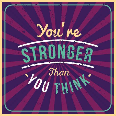 Browse top 17 famous quotes and sayings about being stronger than you think you are by most favorite authors. You're stronger than you think quote Vector Image ...
