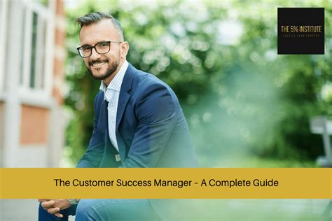 The Customer Success Manager A Complete Guide The 5 Institute
