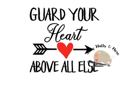 Guard Your Heart Above All Else Svg File Proverbs 423