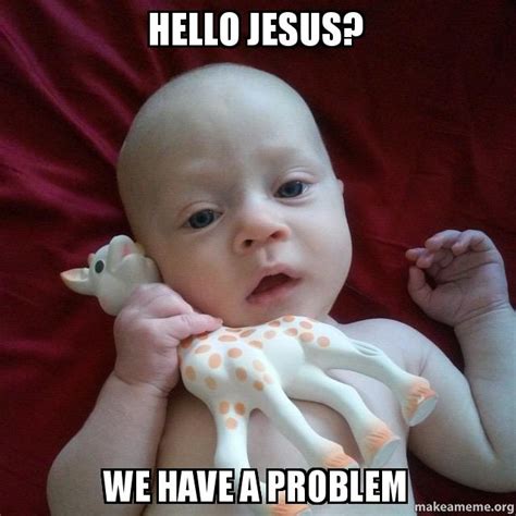 Baby yoda memes feature a creature who is not actually yoda as a baby, but which can only be described as baby yoda. Hello Jesus? We have a problem - | Make a Meme