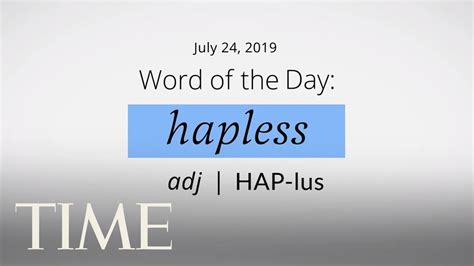 Word Of The Day Hapless Merriam Webster Word Of The Day Time Youtube