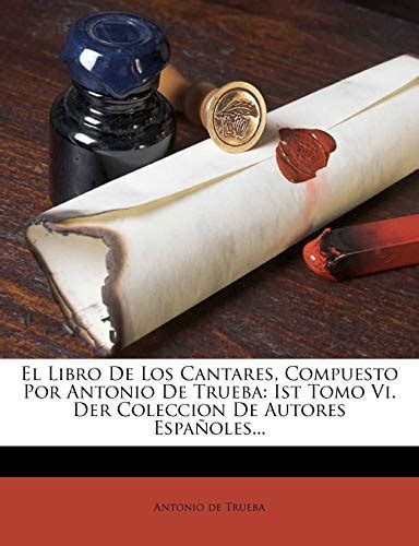 El Libro De Los Cantares Compuesto Por Antonio De Trueba Ist Tomo Vi
