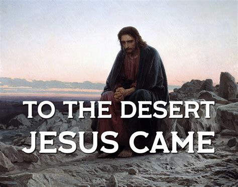 To The Desert Jesus Came