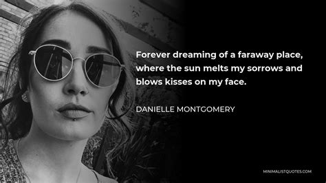 Danielle Montgomery Quote Forever Dreaming Of A Faraway Place Where