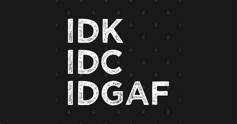Idk Idc Idgaf Idk Idc Idgaf Posters And Art Prints Teepublic