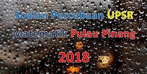 Soalan sebenar matematik (mathematics) upsr 2018. Soalan Percubaan UPSR Matematik Pulau Pinang 2018 ...