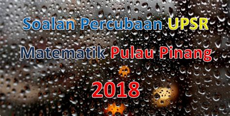 Koleksi soalan percubaan upsr 2021, ujian, nota, latihan. Soalan Percubaan UPSR Matematik Pulau Pinang 2018 ...