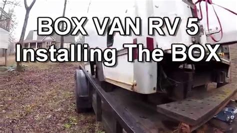 Box Truck Camper Van Installing The Box YouTube