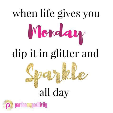 When Life Gives You Monday Dip It In Glitter And Sparkle All Day