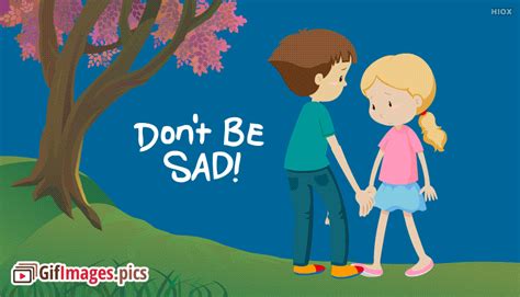 Dont Be Sad Animated  Images Pictures
