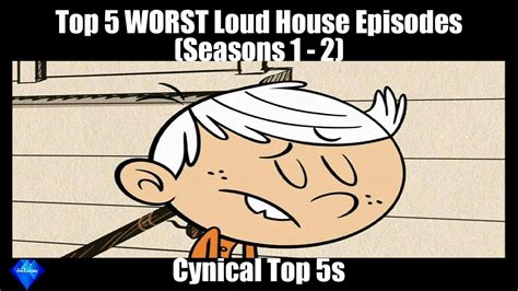 Top 5 Worst Loud House Episodes Cynical Top 5s Youtube