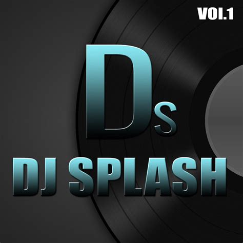 Ds Dj Splash Vol 1 Ep By Dj Splash Spotify