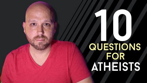 10 Questions For Atheists Youtube