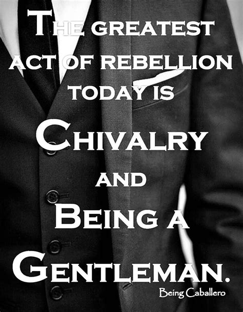 Being Caballero Chivalry Quotes Gentleman Quotes Gentlemens Guide