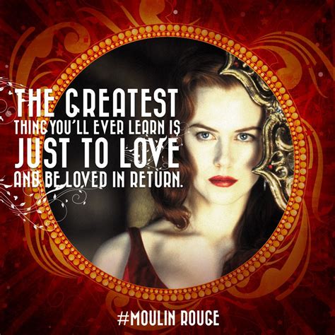 Don't you just love.? choose the right answer "The greatest thing you'll ever learn is just to love and be loved in return." - Moulin Rouge ...