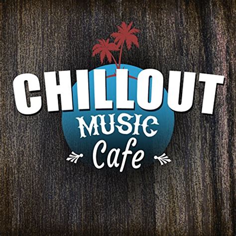 Amazon Com Chillout Music Cafe Ibiza Erotic Music Cafe Lounge Safari Buddha Chillout Do Mar