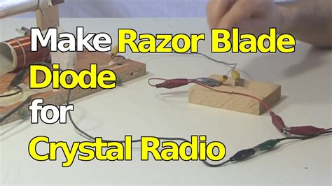 Make Razor Blade Diode For Crystal Radiofoxhole Radio Youtube