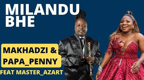 Makhadzi Milandu Bhe Ft Papa Penny Official Audio Youtube