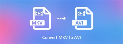 How To Convert Mkv To Avi With 3 Mkv To Avi Converters
