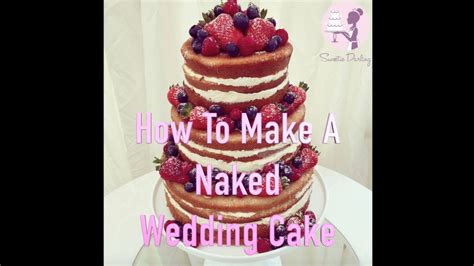 How To Make A Naked Or Semi Naked Wedding Cake Youtube