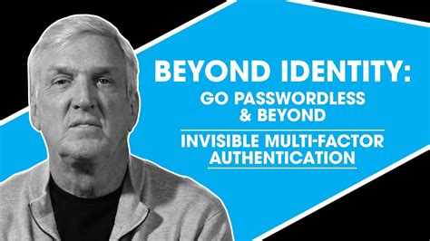 Beyond Identity Go Passwordless And Beyond Invisible Multi Factor