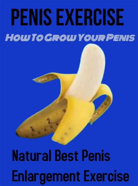 Penis Exercises Natural Ways To Grow Your Penis By Tom Hills Goodreads