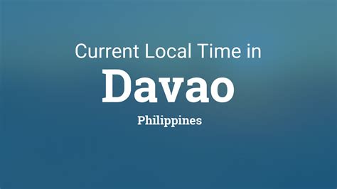The time now is a reliable tool when traveling, calling or researching. Current Local Time in Davao, Philippines