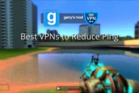 3 Best Vpns For Garrys Mod To Reduce High Ping And Fix Lag