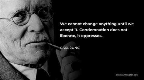 Carl Jung Quote We Cannot Change Anything Until We Accept It