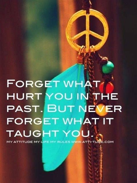 Forget What Hurt You In The Past But Never Forget What It