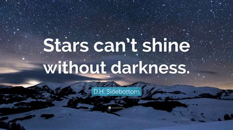 Dh Sidebottom Quote “stars Cant Shine Without Darkness” 18
