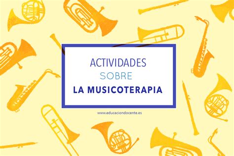 Actividades Sobre Musicoterapia Expertos En Educación Blog De