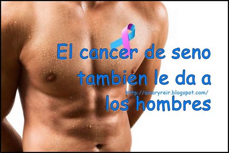 Amar Vivir Sentir Y Sonreír ღ Blog Cancer De Seno Tambien Da A Hombres