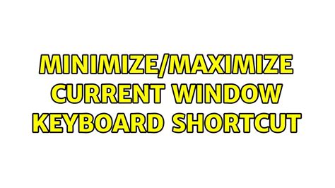Minimizemaximize Current Window Keyboard Shortcut 2 Solutions