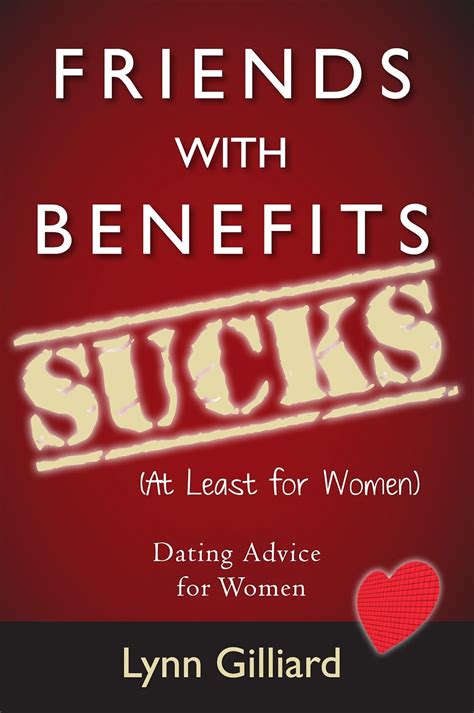 friends with benefits sucks at least for women dating advice for women kindle edition by