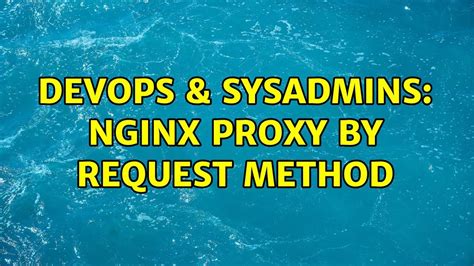 DevOps SysAdmins Nginx Proxy By Request Method Solutions YouTube