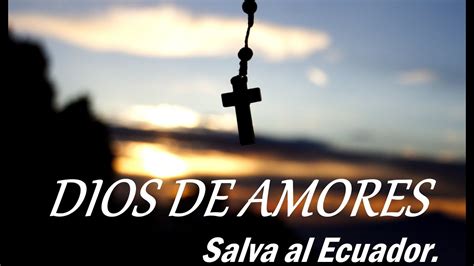 Dios De Amores Salva Al Ecuador YouTube