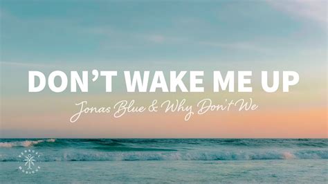 Jonas Blue And Why Don T We Don T Wake Me Up Lyrics Youtube