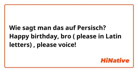 Wie Sagt Man Das Auf Persisch Happy Birthday Bro Please In Latin