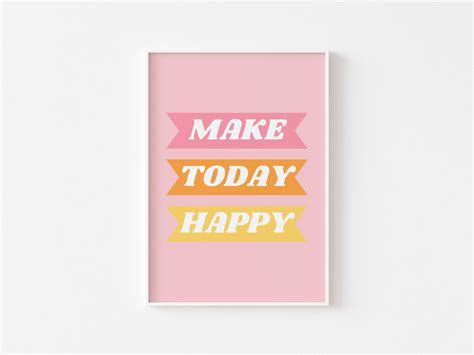 Make Today Happy Digital Art Print Motivational Art Print Etsy