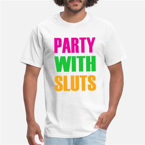 shop party with sluts t shirts online spreadshirt