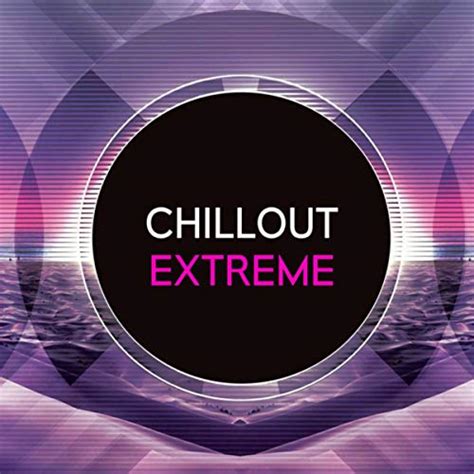 Chillout Extreme Various Artists Digital Music