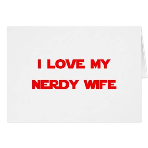 I Love My Nerdy Wife Card Zazzle